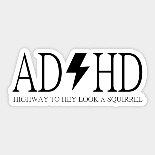 ADHD Highway To Hey Look A Squirre Sticker